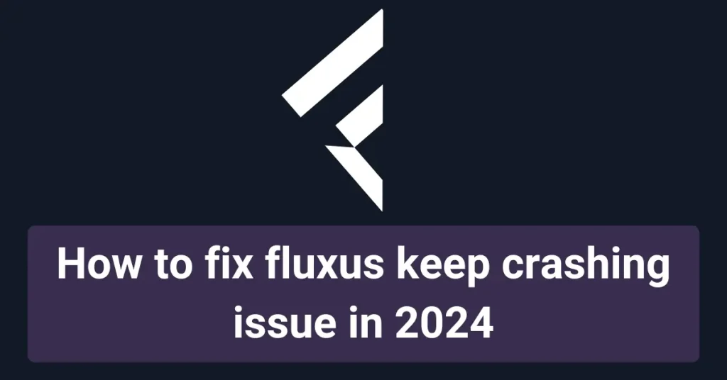 How to fix fluxus keep crashing main image