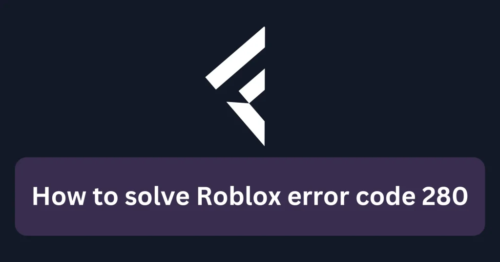 How-to-solve-Roblox-error-code-280