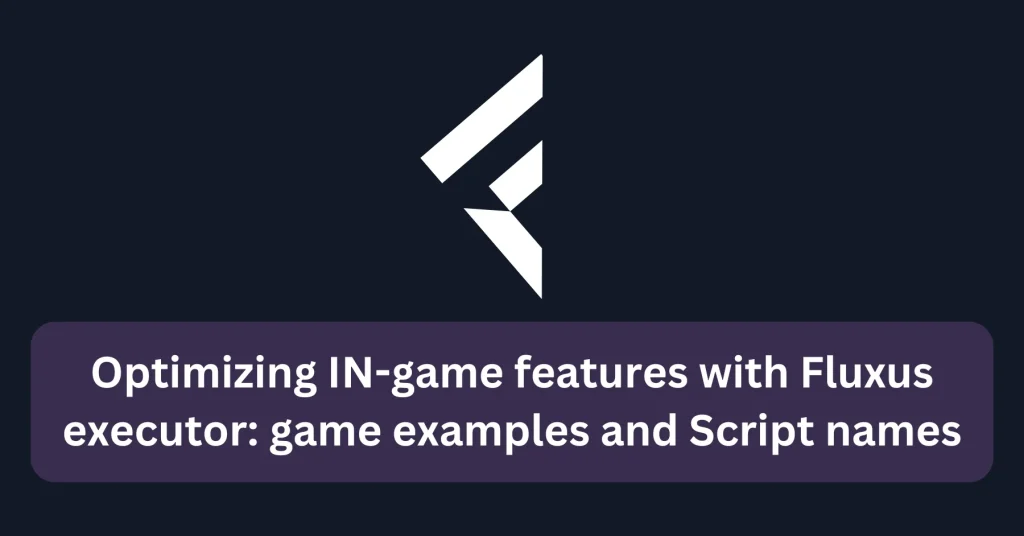 Optimizing-IN-game-features-with-Fluxus-executor-game-examples-and-Script-names